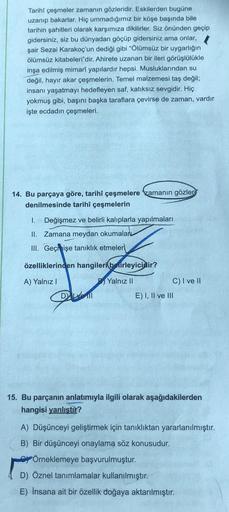 Tarihî çeşmeler zamanın gözleridir. Eskilerden bugüne
uzanıp bakarlar. Hiç ummadığımız bir köşe başında bile
tarihin şahitleri olarak karşımıza dikilirler. Siz önünden geçip
gidersiniz, siz bu dünyadan göçüp gidersiniz ama onlar,
şair Sezai Karakoç'un dedi