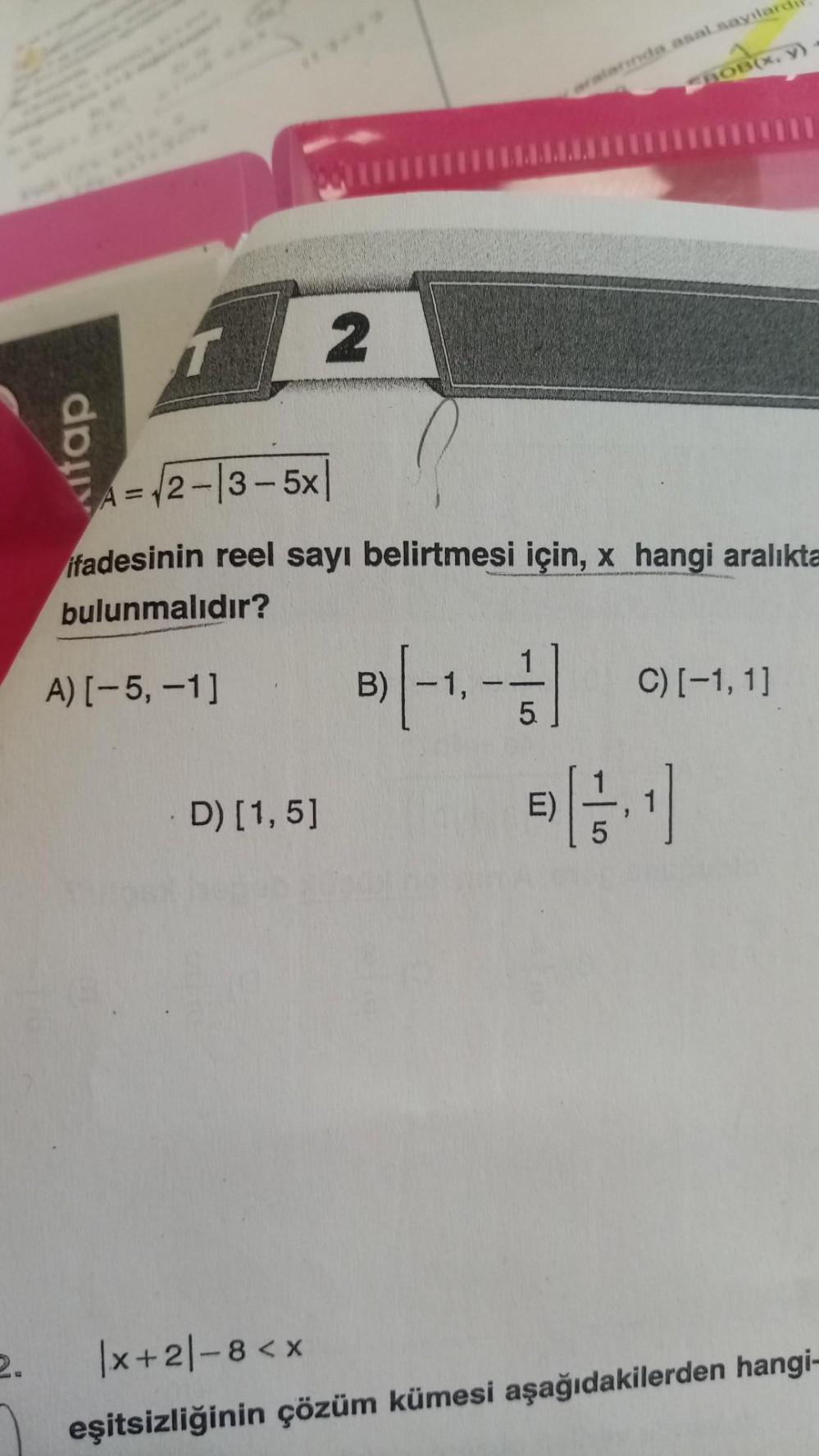 2. Kitap porn A) [-5, -1] 2 D) [1, 5] A=√2-13-5x| ifadesinin reel sayı  belirtmesi için, x hangi aralıkta bulunmalıdır? B) 1, BOB(x, y). 5.  aralarında asal sayılard C) [-1, 1] |x+2|-8 <x eşitsizliğinin çözüm kümesi  aşağıdakilerden hangi- - Kunduz