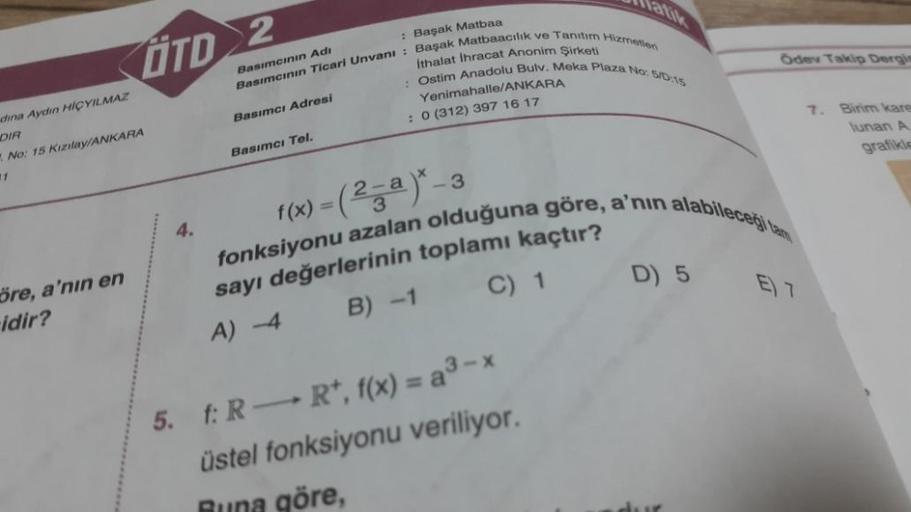 dina Aydın HIÇYILMAZ
DIR
No: 15 Kızılay/ANKARA
11
OTD 2
öre, a'nın en
idir?
: Başak Matbaa
Basımcının Ticari Unvanı: Başak Matbaacılık ve Tanıtım Hizmetlen
: Ostim Anadolu Bulv. Meka Plaza No: 5/0:15
Basımcının Adi
Ithalat İhracat Anonim Şirketi
Yenimahall