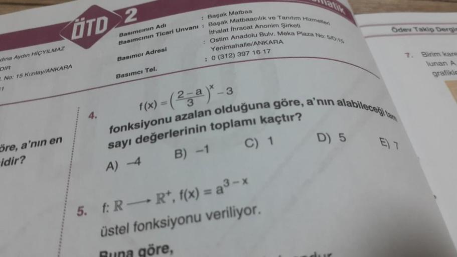 dina Aydın HIÇYILMAZ
DIR
No: 15 Kızılay/ANKARA
11
OTD 2
öre, a'nın en
idir?
: Başak Matbaa
Basımcının Ticari Unvanı: Başak Matbaacılık ve Tanıtım Hizmetlen
: Ostim Anadolu Bulv. Meka Plaza No: 5/0:15
Basımcının Adi
Ithalat İhracat Anonim Şirketi
Yenimahall