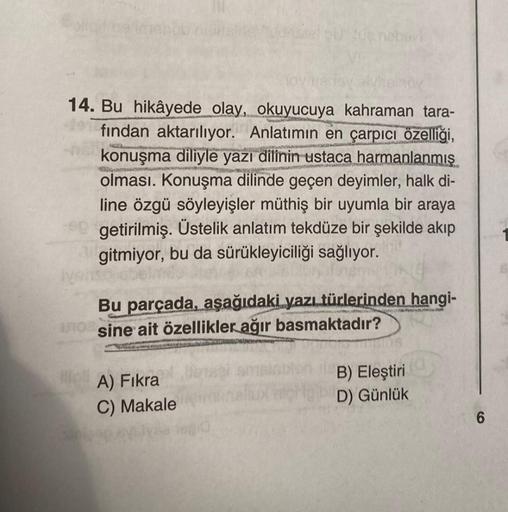 14. Bu hikâyede olay, okuyucuya kahraman tara-
d
fından aktarılıyor. Anlatımın en çarpıcı özelliği,
C
De nabavi
+4
konuşma diliyle yazı dilinin ustaca harmanlanmış
olması. Konuşma dilinde geçen deyimler, halk di-
line özgü söyleyişler müthiş bir uyumla bir