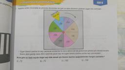 az çizgilerin say
Irrasyonel Sayılar ve Gerçek Sayılar
1. Aşağıda verilen düzenekte ok yönünde döndürülen bir çark ve daire dilimlerini gösteren üçgen ibre verilmiştir.
üçgen ibre
Sayı Gir
√27
√125
√20
√144
√128
√147
108
√64
TEST 8
Üçgen ibrenin üzerine bir sayı yazılacak ve ibre her bir daire dilimini tek tek gösterecek şekilde çark döndürülecektir.
Ibrenin denk geldiği daire dilimi üzerinde yazan sayı ile üçgen ibrenin üzerine yazılan sayı çarpılacaktır.
Buna göre en fazla sayıda doğal sayı elde etmek için ibrenin üzerine aşağıdakilerden hangisi yazılabilir?
A) √72
B) √75
C) √162
D) √169