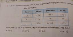 TEST Kareköklü Ifadelerde opto
5. A, B ve C marketlerindeki çay, şeker ve unun kilogram fiyatları aşağıdaki tabloda verilmiştir
Tablo: Ürün fiyatları
Market
Çay (kg)
2√7 t
√27 t
2√10 t
2√13 t
2√3 t
Buna göre 3 kg çay, 5 kg şeker ve 4 kg un için ödenecek ücret en az kaç t'dir?
A) 37√3
B) 32√5
C) 6√6
D) 81√3
A
B
Şeker (kg)
48 t
C
Un (kg)
3√2t
7 t
4 ₺