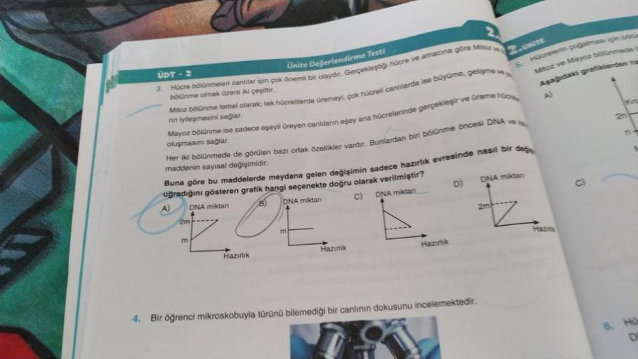 UDT - 2
Unite Değerlendirme Testi
Hücre bölünmeleri canlilar için çok önemli bir olaydır. Gerçekleştiği hücre ve amacina gore Mitoz y
bölünme olmak üzere iki çeşittir.
3.
Mitoz bölünme temel olarak; tek hücrelilerde üremeyi, çok hücreli canlilarda ise buyu