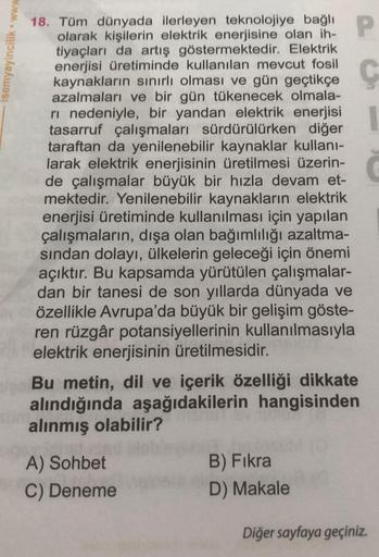 isemyayincilik www
18. Tüm dünyada ilerleyen teknolojiye bağlı P
olarak kişilerin elektrik enerjisine olan ih-
tiyaçları da artış göstermektedir. Elektrik
enerjisi üretiminde kullanılan mevcut fosil
ve
azalmaları ve bir gün tükenecek olmala-
ri nedeniyle, 