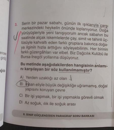 encere
girdiğ
ağıda
Serin bir pazar sabahı, günün ilk ışıklarıyla çarşı
merkezindeki heykelin önünde toplanıyoruz. Doğa
saatinde alçak iskemlelerde çay, simit ve tahinli üç-
lüsüyle kahvaltı eden farklı gruplara bakınca doğa-
ya ilginin hızla arttığını söy