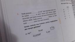 7.
ve Ca²+ gibi katyonlar fazla ise
su denir. Suyun sert olması sağlık
Suda çözünen
açısından çok önemli olmasa da suyun temizleme kapa-
bu sulara
sitesini etkiler. Suda çözünen............... miktarı az olan
sular olup daha lezzetlidir.
sular
Verilen metinde boş bırakılan yerlere aşağıdakiler-
den hangisi getirilmez?
A) Mg²+
B) sert
D) yumuşak
E) Nat
iyon
LİMİT,
cevap için 1 puan kaybe 2
raporuna
Buna göre Ogün ve Alpay
A)
B)
C)
D)
E)
Ogin
15
9
9
3
9
Bunun
LA
A
1
SW
ya
Cloktrikli is