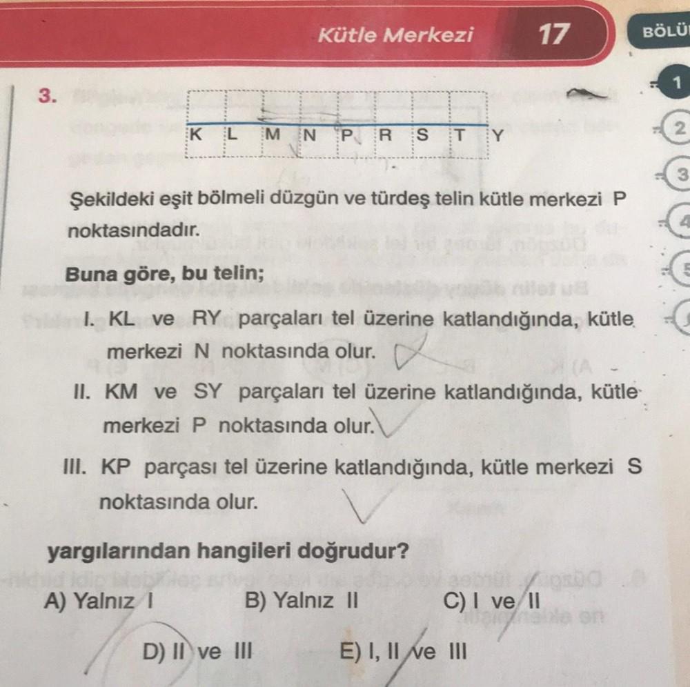 3. Kütle Merkezi KL M N P R S T Şekildeki eşit bölmeli... - Fizik