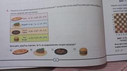 4. "Hocam bu konu günlük hayatımızda ne işimize yarayacak?" sorusundan sıkılıp y(ba)2my Cafe açan Hamza Öğretme
menüyü aşağıdaki
hazırlamıştır.
Pizza → 12+4.(25-23): 24 TL
Spagetti →30-15.2+20.32 TL
Tavuk →65-2.(53-52): 5 TL
Fajitas
Pop 1
Burger
18+3.(34-33): 32 TL
Buna göre, y(ba)2my Cafe'den 30 TL ile aşağıdakilerden hangisi alınamaz?
A)
B)
C)
8
D)
Şekil -1:
Bilgeden oyunu dinley
-Size verdiğim satram
karenin iki katı kada
8
6
5
ABCDE
Şekil -3: Bu
Yerleştirm
Buna göre kralı
buğday tanesin
A) 29 - 25