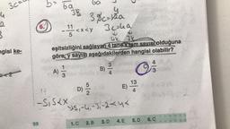 u
2
3
3c=
ngisi ke-
G<2
6.
99
ba
38
3%c-a
3c=49
H
uk 3k
eşitsizliğini sağlayan 4 tane tam sayısı olduğuna
göre, y sayısı aşağıdakilerden hangisi olabilir?
A)
-1/1/2
5
011/3
11
-S₁ S2X
ba
<x<y
N/O
D) 1/20
1. C
B)
2. B
18
>/w
4
15,-4₁-3₁-24<
E)
3. D
4. E
13
4
5. D
w|A
3964131-2
6. C