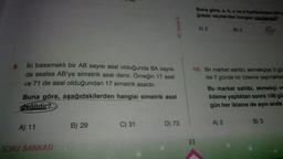 8.
iki basamaklı bir AB sayısı asal olduğunda BA sayısı
da asalsa AB'ye simetrik asal denir. Örneğin 17 asal
ve 71 de asal olduğundan 17 simetrik asaldır.
Buna göre, aşağıdakilerden hangisi simetrik asal
değildir?
A) 11
SORU BANKASI
4D Serisi Ⓡ
B) 29
C) 31
D) 73
Buna göre, a, b, c ve d harflerinden biri y
ğıdaki sayılardan hangisi yazılamaz?
A) 2
33
10. Bir market sahibi; ekmekçiye 3 gü
ise 7 günde bir ödeme yapmakta
B) 3
Bu market sahibi, ekmekçi ve
ödeme yaptıktan sonra 100 gü
gün her ikisine de aynı anda
A) 2
B) 3