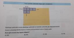1.
1 ve 2. soruları yukarıdaki bilgiye göre cevaplayınız.
15 cm
A DOCELANDANG
12 cm
CURSOS 85 ...
MADUR
2015-03
VAKFIG
De
Dikdörtgen şeklindeki duvara dikdörtgen şeklindeki eş fayanslar yukarıdaki gibi döşenebilmektedir.
Duvarın yüksekliği EKOK(15,6)'nin 4 katına, eni ise EKOK(15,6)'nin 5 katına eşittir.
Buna göre duvara kaç fayans döşenir?
A) 400
B) 375
C) 180
D) 100