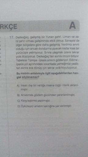 RKÇE
A
17. Dedeağaç, gelişmiş bir Yunan şehri. Liman ve sa-
hil şehri olması gelişiminde etkili olmuş. Sanayisi de
diğer bölgelere göre daha gelişmiş. Vaktimiz sınırlı
olduğu için ancak dondurma yiyecek kadar kısa bir
yürüyüşle yetiniyoruz. Sınıra ulaşmak