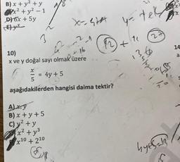 B) x + y² + y
x² + y² - 1
DI 6x + 5y
Ey
X
E
-
10)
6
16
x ve y doğal sayı olmak üzere
i
= 4y + 5
x=₁+ y = tel
+11
Alx.y
B) x + y + 5
C) y² + y
x² + y²
x¹0 + 210
-10
12
5
aşağıdakilerden hangisi daima tektir?
21
19
mulad
S
N
hyesala
x²
14
a