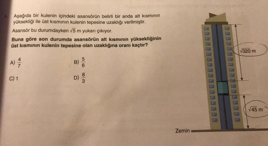 4. Aşağıda bir kulenin içindeki asansörün belirli bir anda alt kısmının
yüksekliği ile üst kısmının kulenin tepesine uzaklığı verilmiştir.
Asansör bu durumdayken √5 m yukarı çıkıyor.
Buna göre son durumda asansörün alt kısmının yüksekliğinin
üst kısmının k