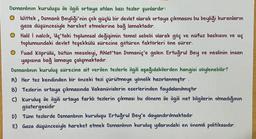 Osmanlının kuruluşu ile ilgili ortaya atılan bazı tezler şunlardır:
✪ Wittek, Osmanlı Beyliği'nin çok güçlü bir devlet olarak ortaya çıkmasını bu beyliği kuranların
gaza düşüncesiyle hareket etmelerine bağ lamaktadır.
0
Halil İ nalcık, Uç'taki toplumsal değişimin temel sebebi olarak göç ve nüfuz baskısını ve uç
toplumundaki devlet teşekkülü sürecine götüren faktörleri öne sürer.
Fuad Köprülü, bütün meseleyi, Ahlat'tan Domaniç'e gelen Ertuğrul Bey ve neslinin insan
yapısına bağ lamaya çalışmaktadır.
Osmanlının kuruluş sürecine ait verilen tezlerle ilgili aşağıdakilerden hangisi söylenebilir?
A) Her tez kendinden bir önceki tezi çürütmeye yönelik hazırlanmıştır.
B) Tezlerin ortaya çıkmasında Vakanüvislerin eserlerinden faydalanılmıştır
C) Kuruluş ile ilgili ortaya farklı tezlerin çıkması bu dönem ile ilgili net bilgilerin olmadığının
göstergesidir
D) Tüm tezlerde Osmanlının kuruluşu Ertuğrul Bey'e dayandırılmaktadır
E) Gaza düşüncesiyle hareket etmek Osmanlının kuruluş yıllarındaki en önemli politikasıdır.