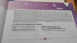 ABC
TÜRKÇE
14. Bir gün öğle yemeği için okuldan eve gelmiştim. Biraz sonra kapı çalındı; bir genç, elinde Fransızcadan çevirdiği
kitabıyla karşımda duruyordu. "Nurullah Bey evde mi?" diye sordu. Evde olduğunu söyleyince içeri girdi. Genç
adam, içeri girince annemle ben başka odaya geçtik. Daha on dakika geçti geçmedi, içeriden bir bağırtı koptu.
Babam hızla kapıyı açtı “Meral, Meral, buraya gel!" diye beni çağırdı. Babamın şimdiye kadar bağırmasını hiç
duymadığımdan birden "Ne oluyor?" diye korktum. Odaya girdiğim zaman, babamın yüzü kıpkırmızıydı. Bana
"Çabuk söyle, horoz nasıl öter?" dedi. Ben de "ü-ü-rü-üü!" dedim. Genç adam, bu yanıtım üzerine "Ah! Ne yap-
tin?" der gibi yüzüme bakıp başını önüne eğdi. Onun da yüzü, sıkıntıdan allak bullak olmuştu. Dokunsanız ağla-
yacak gibiydi. Babam, sinirli sinirli, "Duydunuz mu beyim? Buradaki horozlar, Fransız horozlanı gibi 'ku-ku-ri-ku!'
diye değil, 'ü-ü-rü-üü!' diye öter." dedi.
Bu metnin konusu aşağıdakilerden hangisidir?
A Horozların öterken çıkardığı sesler
Bizim memleketteki horozların sesi
B Farklı dillerdeki hayvan sesleri
QÇeviri yaparken dikkat edilecek noktalar
Mozaik
M
Horalk
Yayınları
KAME