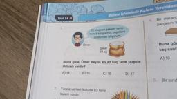 Test 14 &
72 kilogram şekerin tama-
mini 5 kilogramlık poşetlere
doldurmak istiyorum.
Ömer
Bölme işleminde Kalanı Yorumlam
Şeker
72 kg
Buna göre, Ömer Bey'in en az kaç tane poşete
ihtiyacı vardır?
A) 14
B) 15
C) 16
2. Yanda verilen kutuda 83 tane
kalem vardır.
D) 17
4.
Bir marang
parçasını 9
Buna gön
kaç santi
A) 10
5. Bir sınıf