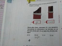 Forl
Fen
66
1.
DUI
Okul kantininde satılan iki farklı çikolatanın fiyatlan
aşağıda verilmiştir.
+
Buna göre Ozan, cebindeki 16 t nin tamamını
harcayarak bu çikolataların her birinden en az
bir tane almak şartı ile en fazla kaç çikolata ala-
bilir?
A) 14
B) 20
160/20
70 kuruş
C) 21
D) 24
Newton Yayınları