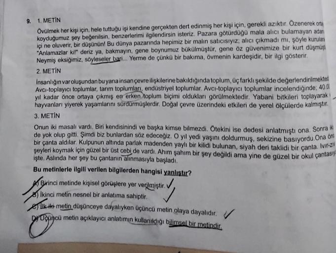 9. 1. METİN
Övülmek her kişi için, hele tuttuğu işi kendine gerçekten dert edinmiş her kişi için, gerekli azıktır. Özenerek orta
koyduğumuz şey beğenilsin, benzerlerimi ilgilendirsin isteriz. Pazara götürdüğü mala alıcı bulamayan adan
içi ne oluverir, bir 