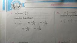 TESTI
KONU
14
9. sin(arctan (-1))
ifadesinin değeri kaçtır?
A)
1
√11
tan
D)
B)
1
√15
1
√12
E)
C)
17
1
13
Trigonometrik Fonksiyonlar
13.
A)
sin
ifadesinin değeri kaçtır
(2
2
35
+ arccos
B)
14. tan arccos-
35
4
5
C)