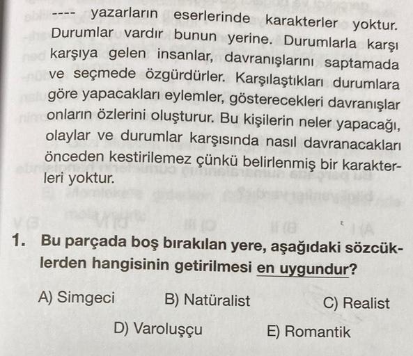 yazarların eserlerinde karakterler yoktur.
Durumlar vardır bunun yerine. Durumlarla karşı
ned karşıya gelen insanlar, davranışlarını saptamada
ve seçmede özgürdürler. Karşılaştıkları durumlara
göre yapacakları eylemler, gösterecekleri davranışlar
him onlar