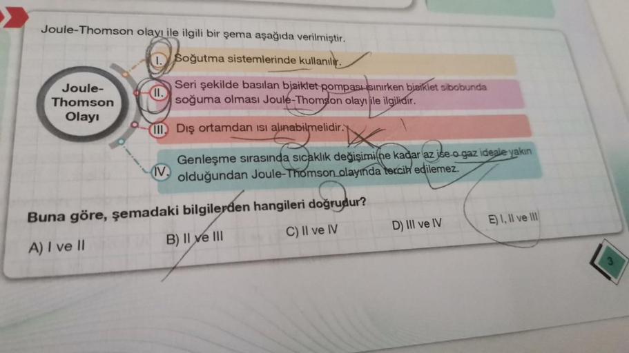 Joule-Thomson olayı ile ilgili bir şema aşağıda verilmiştir.
Soğutma sistemlerinde kullanılır.
Joule-
Thomson
Olayı
Seri şekilde basılan bisiklet pompası sınırken bisiklet sibobunda
soğuma olması Joule-Thomson olayı ile ilgilidir.
(III) Dış ortamdan ısı al