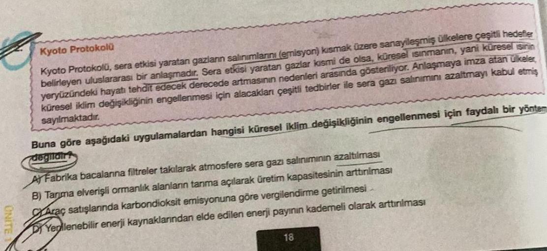 G
ONITE
Kyoto Protokolü
Kyoto Protokolü, sera etkisi yaratan gazlanın salınımlarını (emisyon) kismak üzere sanayileşmiş ülkelere çeşitli hedefler
belirleyen uluslararası bir anlaşmadır. Sera etkisi yaratan gazlar kısmi de olsa, küresel ısınmanın, yani küre
