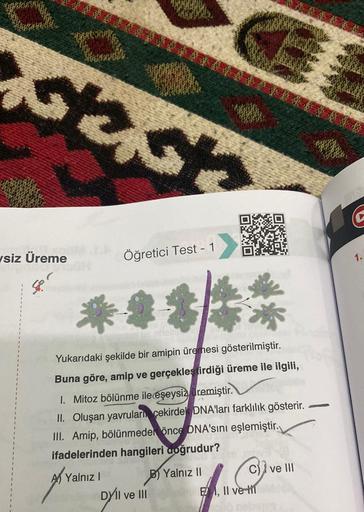 Humor
stast
siz Üreme
G.
Öğretici Test - 1
Yukarıdaki şekilde bir amipin üremesi gösterilmiştir.
Buna göre, amip ve gerçekleştirdiği üreme ile ilgili,
1. Mitoz bölünme ile eşeysiz remiştir.
II. Oluşan yavrular çekirdek DNA'ları farklılık gösterir.
III. Ami