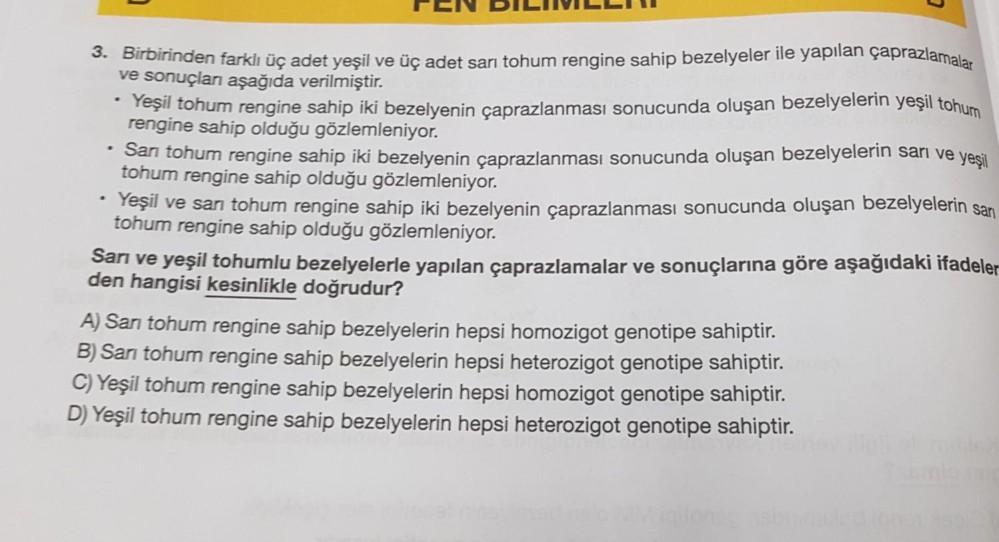 3. Birbirinden farklı üç adet yeşil ve üç adet sarı tohum rengine sahip bezelyeler ile yapılan çaprazlamalar
ve sonuçları aşağıda verilmiştir.
Yeşil tohum rengine sahip iki bezelyenin çaprazlanması sonucunda oluşan bezelyelerin yeşil tohum
rengine sahip ol