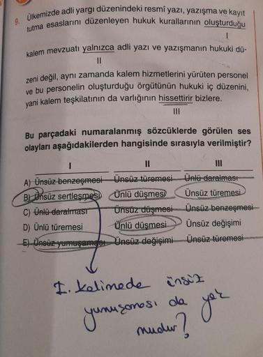 9. Ülkemizde adli yargı düzenindeki resmî yazı, yazışma ve kayıt
tutma esaslarını düzenleyen hukuk kurallarının oluşturduğu
1
kalem mevzuatı yalnızca adli yazı ve yazışmanın hukuki dü-
zeni değil, aynı zamanda kalem hizmetlerini yürüten personel
ve bu pers