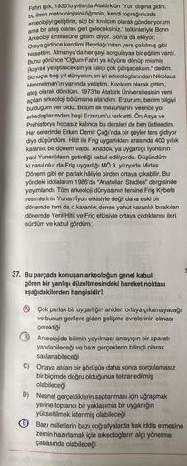 Fahri Işık, 1930'lu yıllarda Atatürk'ün "Yurt dışına gidin,
bu ilmin metodolojisini öğrenin, kendi toprağımızda
arkeolojiyi geliştirin; sizi bir kıvılcım olarak gönderiyorum
ama bir ateş olarak geri geleceksiniz." telkinleriyle Bonn
Arkeoloji Entitüsüne gi