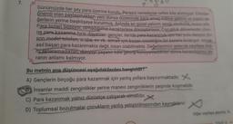 7.
Günümüzde her şey para üzerine kurulu. Parasız neredeyse nefes bile alinmiyor Eskiden
önemli olan paylaşmakken yeni dünya düzeninde para amaç haline gelmiş ve insani.de
ğerlerin yerine başköşeye kurulmuş. Aslında en güzel yatırım sevgi, mutluluk, huzur sile
Para bizleri bozuyor, olmadığımız karakterlere dönüştürüyor. Çocukluk döneminde zihni
ne para kazanma hırsı dayatılan gençler, ileride para kazanmak için her yolu deniyor En
son model telefon, araba, ev vb. almak için bazen insanlığını bir kenara bırakıyor. Ancak
asıl başarı para kazanmakta değil, insan olabilmekte. Değerlerimizi gelecek nesillere doğ
ru aktaramadıktan, dünyayı yaşanır hâle getirip koruyamadıktan sonra kazandığımız pa
ranın anlamı kalmıyor.
Bu metnin ana düşüncesi aşağıdakilerden hangisidir?
A) Gençlerin birçoğu para kazanmak için yanlış yollara başvurmaktadır. X
B) İnsanlar maddi zenginlikler yerine manevi zenginliklerin peşinde koşmalıdır.
C) Para kazanmak yalnız dürüstçe çalışarak olmalıdır.
D) Toplumsal bozulmalar çocukların yanlış yetiştirilmesinden kaynaklanır.
Diğer sayfaya geçiniz.
SINIF 6 -