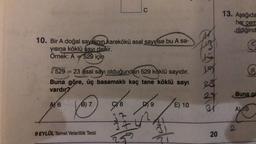 10. Bir A doğal sayısının karekökü asal sayı ise bu A sa-
yısına köklü sayı denir.
Örnek: A = 529 için
529 = 23 asal sayı olduğundan 529 köklü sayıdır.
Buna göre, üç basamaklı kaç tane köklü sayı
vardır?
A) 6
B) 7
9 EYLÜL Temel Yeterlilik Testi
978
C
37
A
D) 9
hold
E) 10
L
28
34
20
13. Aşağıda
her cem
rildiğind
G
Buna g
AL10
2