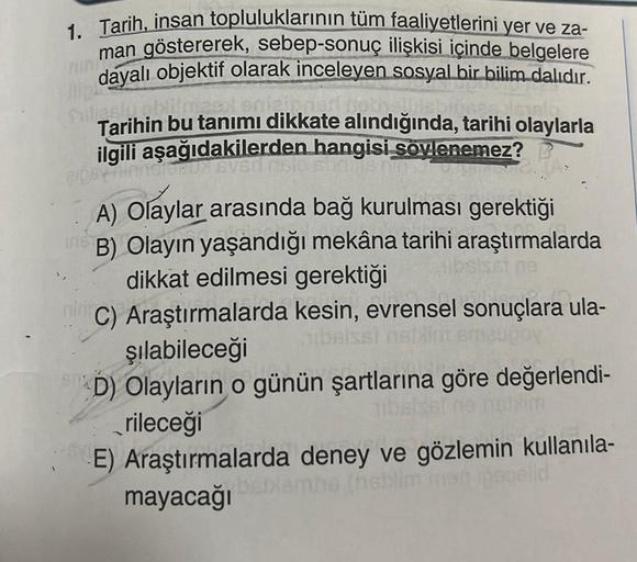 1. Tarih, insan topluluklarının tüm faaliyetlerini yer ve za-
man göstererek, sebep-sonuç ilişkisi içinde belgelere
dayalı objektif olarak inceleyen sosyal bir bilim dalıdır.
Dipl
sfestylebrized sojabo
Tarihin bu tanımı dikkate alındığında, tarihi olaylarl