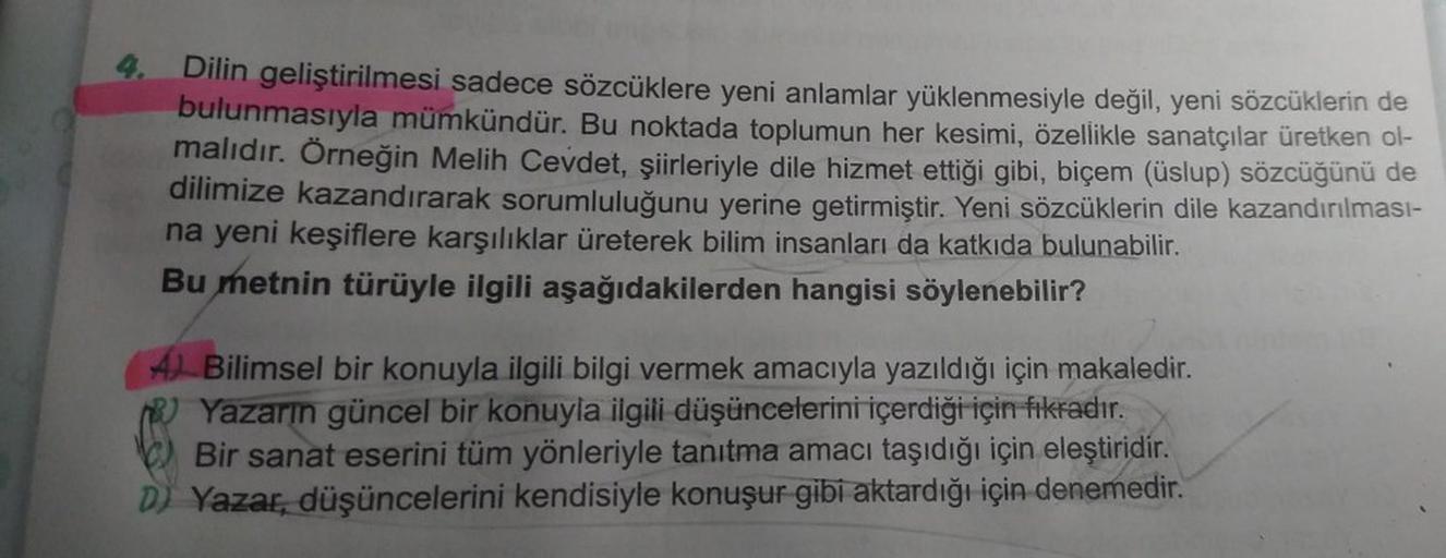 Dilin geliştirilmesi sadece sözcüklere yeni anlamlar yüklenmesiyle değil, yeni sözcüklerin de
bulunmasıyla mümkündür. Bu noktada toplumun her kesimi, özellikle sanatçılar üretken ol-
malıdır. Örneğin Melih Cevdet, şiirleriyle dile hizmet ettiği gibi, biçem