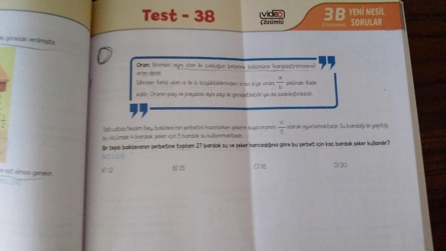 görseide venimistic
Test - 38
video
Çözümlü
Oran: Birimleri aynı olan iki çokluğun birbirine bölümüne (karşılaştırılmasına)
oran denir.
a
Sifirdan fark) olan a ile b büyüklüklerinden anın bye oranı şeklinde ifade
edilir. Oranın pay ve paydası ayni say ile