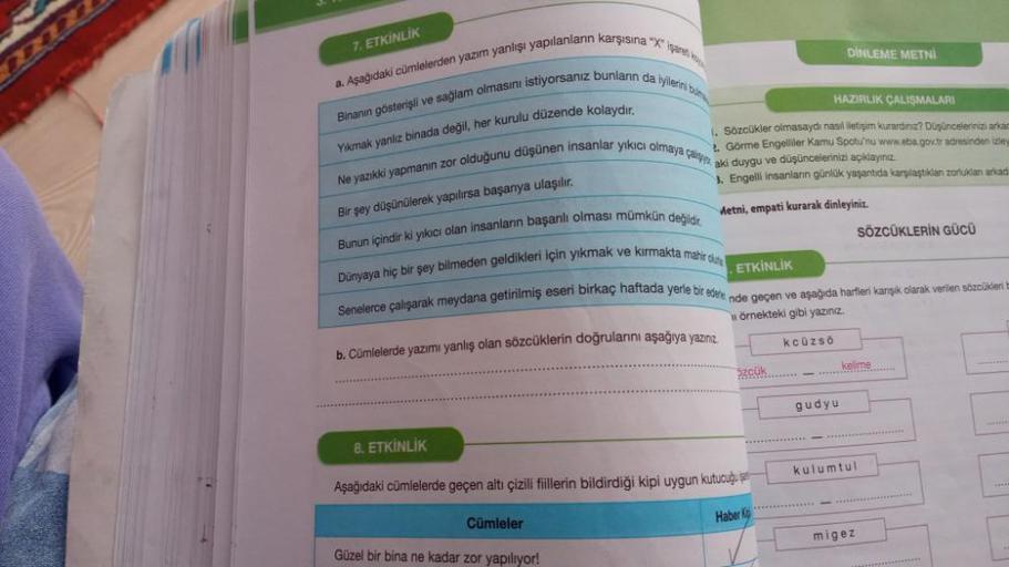 7. ETKİNLİK
a. Aşağıdaki cümlelerden yazım yanlışı yapılanların karşısına "X" işaret
Binanın gösterişli ve sağlam olmasını istiyorsanız bunların da iyilerini bu
Yıkmak yanlız binada değil, her kurulu düzende kolaydır.
8. ETKİNLİK
Ne yazıkki yapmanın zor ol