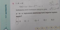 TYT MATEMATİK
9. f: R→R
f(x) = (a +3)x+xb2+c+1
fonksiyonu birim fonksiyon olduğuna göre, 5+3=28
(A)-3
a+b+c toplamının alabileceği farklı değerler toplamı
kaçtır?
B)-2
C) -1
1A
X=-3
2D
x²²2=22
3E
D) 1 E) 2
4B
5D