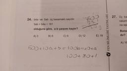 24. b4a ve 5ab üç basamaklı sayıdır.
5ab = b4a + 181
olduğuna göre, a-b çarpımı kaçtır?
A) 3
B) 6
C) 9
7600
221
D) 12
E) 18
500+10a+b=100b+40+a
100+80+1
FEN BİLİMLERİ YAYINLARI
27. Üç ba
rakam
na eşi
Buna
dir?
A) 16
