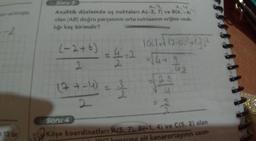 an verilmiştir.
-2
Soru 3
34
Analitik düzlemde uç noktaları A(-2, 7) ve B(6,-4)
olan (AB) doğru parçasının orta noktasının orijine uzak-
lığı kaç birimdir?
(-2+6)
2
(7+-6)
2
1061-√ (2-03²-2332²
=
4-2 =√4+
- 3/
Tiz
Soru 4
Köşe koordinatları A(5. 7), B(1, 4) ve C(5, 2) olan
IDC) koperina ait kenarortayının uzun-
