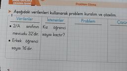 DOGAL SAYILARLA
ÇIKARMA İŞLEMİ
1
Aşağıdaki verilenleri kullanarak problem kuralım ve çözelim.
Verilenler
İstenenler
Problem
• 2/A
sınıfının Kız öğrenci
sayısı kaçtır?
Problem Çözme
mevcudu 32'dir.
• Erkek öğrenci
sayısı 16'dır.
Çözür
