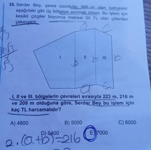 35. Serdar Bey, çevre uzunluğu 368 m olan bahçesini
aşağıdaki gibi üç bölgeye ayırmak istivor. Bu işlem için
kesikli çizgiler boyunca metresi 50 TL olan çitlerden
çekecektir.
√√3
I, II ve III. bölgelerin çevreleri sırasıyla 223 m, 216 m
ve 209 m olduğuna g