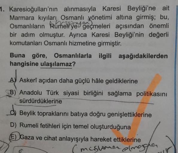 1. Karesioğulları'nın alınmasıyla Karesi Beyliği'ne ait
Marmara kıyıları Osmanlı yönetimi altına girmiş; bu,
Osmanlıların Rumeliye geçmeleri açısından önemli
bir adım olmuştur. Ayrıca Karesi Beyliği'nin değerli
komutanları Osmanlı hizmetine girmiştir.
Buna