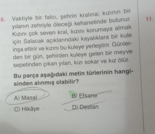 8. Vaktiyle bir falcı, şehrin kralına; kızının bir
yılanın zehriyle öleceği kehanetinde bulunur.
Kızını çok seven kral, kızını korumaya almak
için Salacak açıklarındaki kayalıklara bir kule
inşa ettirir ve kızını bu kuleye yerleştirir. Günler-
den bir gün,