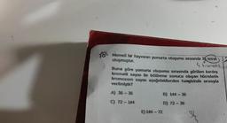 18- Memeli bir hayvanın yumurta oluşumu sırasında 36 tetrat
oluşmuştur.
4 kromatit
Buna göre yumurta oluşumu sırasında görülen kardeş
kromatit sayısı ile bölünme sonucu oluşan hücrelerin
kromozom sayısı aşağıdakilerden hangisinde sırasıyla
verilmiştir?
A) 36-36
C) 72-144
E) 144-72
B) 144-36
D) 72-36
36