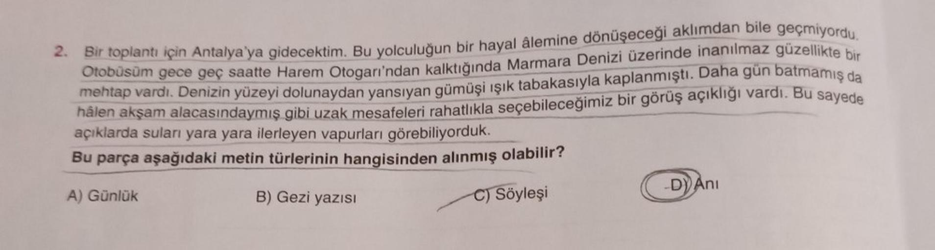 Bir toplantı için Antalya'ya gidecektim. Bu yolculuğun bir hayal âlemine dönüşeceği aklımdan bile geçmiyordu.
Otobüsüm gece geç saatte Harem Otogarı'ndan kalktığında Marmara Denizi üzerinde inanılmaz güzellikte bir
mehtap vardı. Denizin yüzeyi dolunaydan y