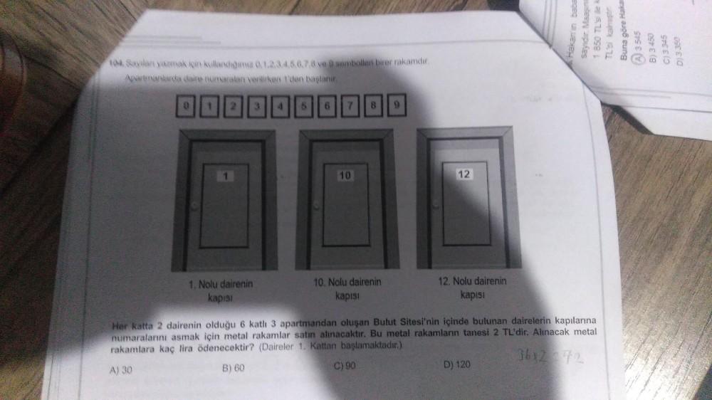 104 Savilani yazmak için kullandığımız 01.2.3.4.5.6.7.8 ve 9 sembolleri birer rakamdır.
Apartmanlarda daire numaralan verilirken I'den başlanır.
DOADODB000
1. Nolu dairenin
kapısı
10
10. Nolu dairenin
kapısı
12
12. Nolu dairenin
kapısı
Her katta 2 dairenin