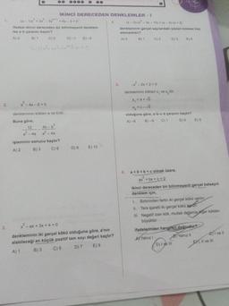 1.
2.
3.
b+1
2.3
(a-1)x+ 3x - 5x +4x-3=0
ifadesi ikinci dereceden bir bilinmeyenli denklem
ise a b çarpımı kaçtır?
A) 2
B) 1
C) 0
İKİNCİ DERECEDEN DENKLEMLER - 1
x² - 4x-6=0
(0-1) x² + 3x²³-5x²+1 11-3-0
denkleminin kökleri a ve b'dir.
Buna göre,
12
a²-4a
4b-b
a²-4a
D) -1 E)-2
işleminin sonucu kaçtır?
A) 2
B) 3
C) 6
D) 8
E) 10
4.
x-ax+ 3x + 4 = 0
denkleminin iki gerçel kökü olduğuna göre, a'nın
alabileceği en küçük pozitif tam sayı değeri kaçtır?
A) 1
B) 3
C) 5
D) 7
E) 9
5.
(x-3)-(x²-3x - 10) = (x-3)(x+2)
denkleminin gerçel sayılardaki çözüm kümesi kaç
elemanlıdır?
A) 0
B) 1
C) 2
D) 3
-²-2x+2=0
denkleminin kökleri x, ve x₂'dir.
x₁ = a + √b
x₂=c-√d
E) 4
olduğuna göre, a-b-c-d çarpımı kaçtır?
A) -9
B)-6
C) 1
D) 6
E) 9
6. a<0<b<colmak üzere,
ax+bx+c=0
ikinci dereceden bir bilinmeyenli gerçel katsayılı
denklem için,
1. Birbirinden farklı iki gerçel kökü vardır
II. Ters işaretli iki gerçel kökü vardir.
III. Negatif olan kök, mutlak değerce diger kökten
büyüktür.
D) I ve III
ifadelerinden hangileri doğrudur?
A) Yalnız I
B) Yalnız II
EXT, II ve III
I ve ll