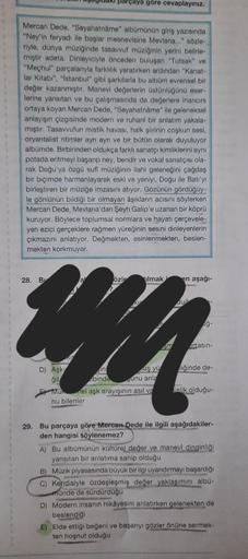 Mercan Dede, "Seyahatnâme" albümünün giriş yazısında
"Ney'in feryadı ile başlar mesnevisine Mevlana..." sözle-
riyle, dünya müziğinde tasavvuf müziğinin yerini belirle-
miştir adeta. Dinleyiciyle önceden buluşan "Tutsak" ve
"Meçhul" parçalanıyla farklılık